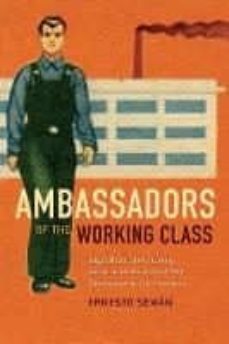 ambassadors of the working class: argentina s international labor activists and cold war democracy in the americas-ernesto seman-9780822363859