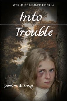 into trouble: world of change book 2-gordon a. long-9780992124359