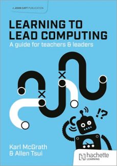 learning to lead computing: a guide for teachers and leaders (ebook)-karl mcgrath-allen tsui-9781036001759