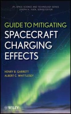 guide to mitigating spacecraft charging effects-henry b. garrett-9781118186459