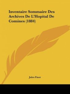 inventaire sommaire des archives de lhopital de comines (1884)-9781160848459