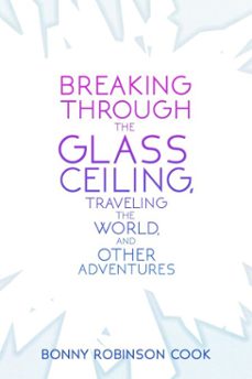 breaking through the glass ceiling, traveling the world, and other adventures (ebook)-bonny robinson cook-9781310434259