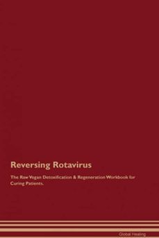 reversing rotavirus the raw vegan detoxification  regeneration workbook for curing patients-9781395004859