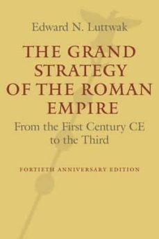 the grand strategy of the roman empire: from the first century ce to the third-edward n. luttwak-9781421419459