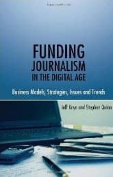 funding journalism in the digital age: business models, strategie s, issues and trends-9781433106859