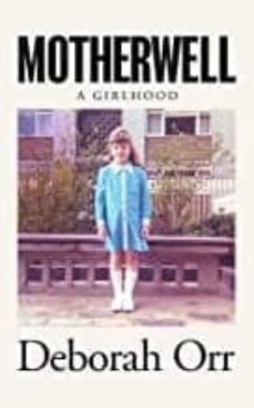 motherwell a girlhood-deborah orr-9781474611459