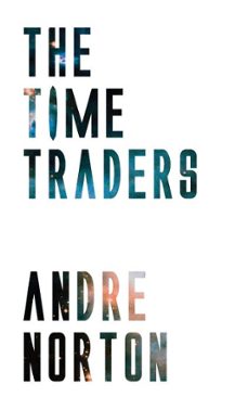 the time traders (ebook)-andre norton-9781537808659