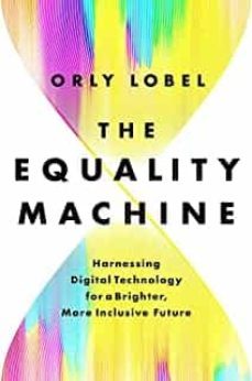 the equality machine: harnessing digital technology for a brighter, more inclusive future-orly lobel-9781541774759