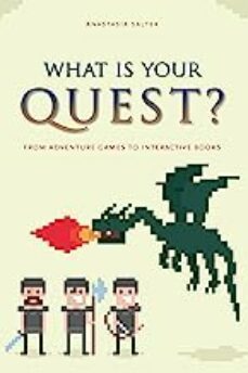what is your quest?: from adventure games to interactive books-anastasia salter-9781609382759