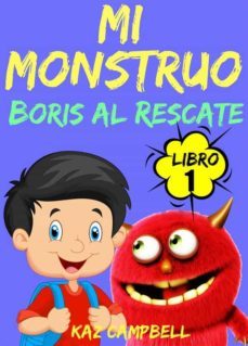 mi monstruo - libro 1 - boris al rescate (ebook)-kaz campbell-9781633398559