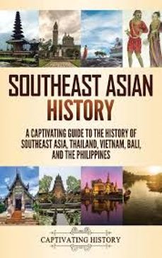 southeast asian history: a captivating guide to the history of southeast asia, thailand, vietnam, bali, and the philippines-captivating history-9781637163559