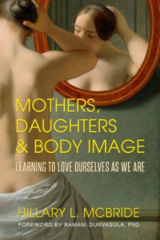 mothers, daughters, and body image: learning to love ourselves as we are (ebook)-hillary l. mcbride-ramani durvasula-9781682613559
