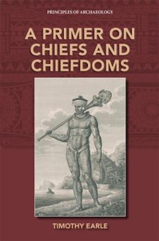 a primer on chiefs and chiefdoms (ebook)-timothy earle-9781734281859