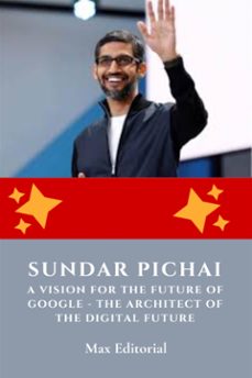 sundar pichai, a vision for the future of google - the architect of the digital future (ebook)-max editorial-9781779718259