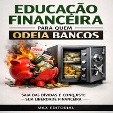 educaço financeira para quem odeia bancos: saia das dividas e conquiste sua liberdade financeira (ebook)-max editorial-9781779745859