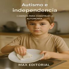 autismo e independencia: caminos para construir la autonomia (ebook)-max editorial-9781779746559
