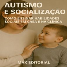 autismo e socializaço: como ensinar habilidades sociais em casa e na clinica (ebook)-max editorial-9781779747259