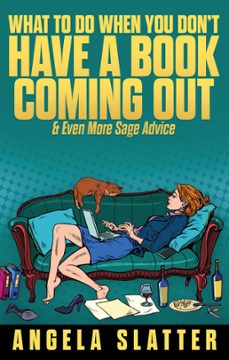 what to do when you don't have a book coming out &amp; even more sage advice (ebook)-angela slatter-9781922479259