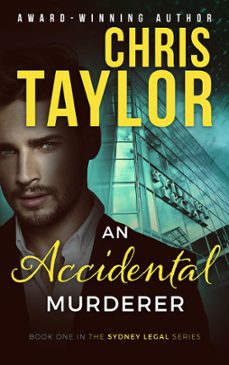 an accidental murderer - book one of the sydney legal series (ebook)-chris taylor-9781925119459