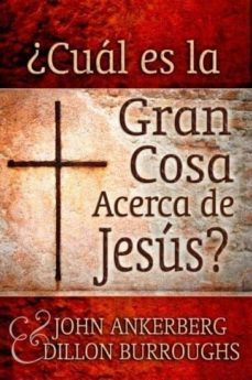 ¿cual es la gran cosa acerca de jesus? (ebook)-john ankerberg-9781937136659