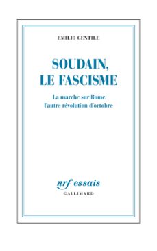 soudain, le fascisme. la marche sur rome, l'autre revolution d'octobre (ebook)-emilio gentile-9782072541759