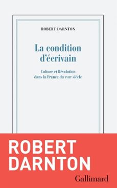 la condition d'ecrivain. culture et revolution dans la france du xviiie siècle (ebook)-robert darnton-9782073057259