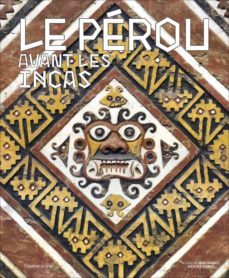 exposition. paris, musee du quai branly-jacques chirac. 2017-2018 le perou avant les incas-9782081377059