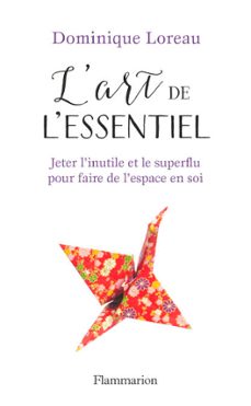 l'art de l'essentiel. jeter l'inutile et le superflu pour faire de l'espace en soi (ebook)-dominique loreau-9782081398559