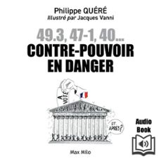 49.3, 47-1, 40... contre-pouvoir en danger - les citoyens au secours de lassemblee nationale (audiolibro)-philippe quere-9782315027859