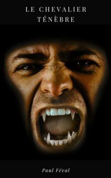 le chevalier tenèbre (ebook)-paul feval-9782322459759