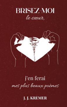 brisez-moi le coeur, j'en ferai mes plus beaux poèmes (ebook)-9782322657759