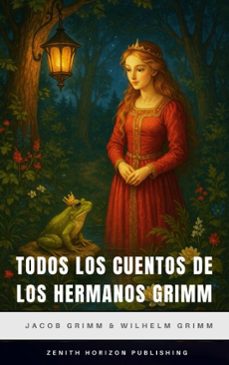 todos los cuentos de los hermanos grimm (ebook)-jacob grimm-wilhelm grimm-zenith horizon publishing-9782386915659