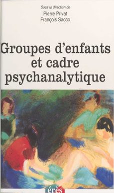groupes d'enfants et cadre psychanalytique (ebook)-pierre privat-9782402103459