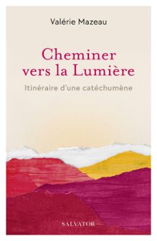 cheminer vers sa lumière : itineraire d'une catechumène (ebook)-valérie mazeau-9782706730559