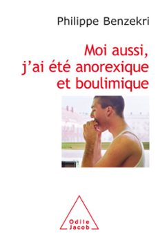 moi aussi, j'ai  été anorexique et boulimique-philippe benzekri-9782738192059