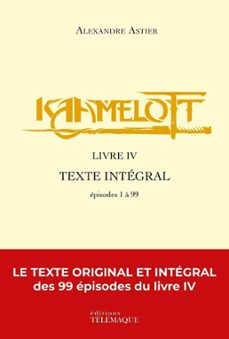 kaamelott - livre iv - texte integral - episodes 1 a 99 (ebook)-alexandre astier-9782753303959