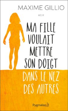 ma fille voulait mettre son doigt dans le nez des autres (ebook)-maxime gillio-9782756419459