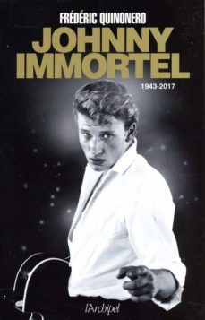 johnny immortel : 1943-2017-frederic quinonero-9782809823059