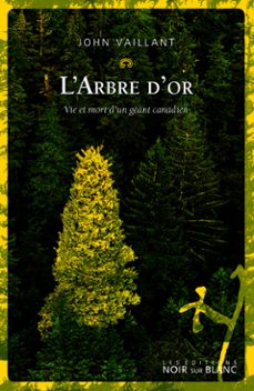 l'arbre d'or. vie et mort d'un geant canadien (ebook)-john vaillant-9782882503459