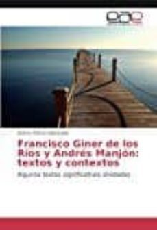 francisco giner de los rios y andres manjon: textos y contextos: algunos textos significativos olvidados-9783639603859