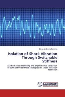isolation of shock vibration through switchable stiffness-diego ledezma ramirez-9783659236259