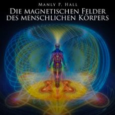 die magnetischen felder des menschlichen korpers (audiolibro)-manly p. hall-9783691494259