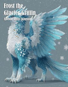 frost the glacier griffin (ebook)-kelly johnson-kelly johnson-9783692280059