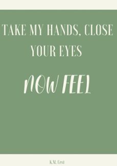 take my hands, close your eyes - now feel (ebook)-k.m. cest-9783695723959