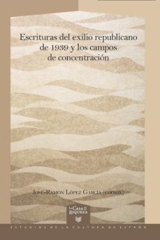escrituras del exilio republicano de 1939 y los campos de concentracion (ebook)-jose ramon lopez garcia-9783968692159