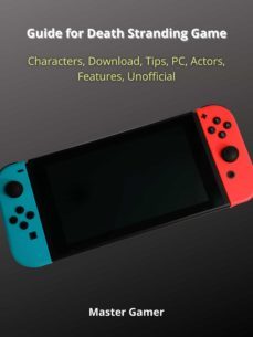 guide for death stranding game, characters, download, tips, pc, actors, features, unofficial (ebook)-master gamer-9783986473259