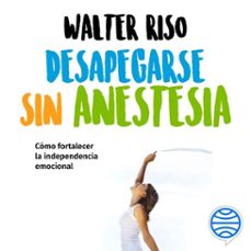 desapegarse sin anestesia (audiolibro)-walter riso-9786070761959