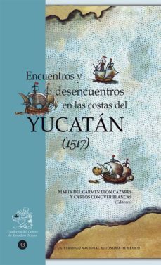 encuentros y desencuentros en las costas del yucatán (1517) (ebook)-maría del carmen león cázares-carlos conover blancas-9786073057059