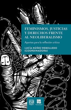 feminismos, justicias y derechos frente al neoliberalismo. aportes para la reflexion critica (ebook)-9786073071659
