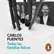 todas las familias felices-carlos fuentes-9786073821759